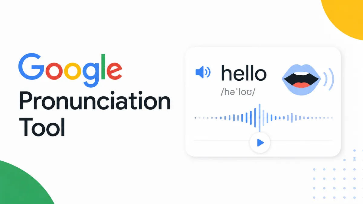 Google Pronunciation Tool: How to Use It, What It Solves, and When You Need More